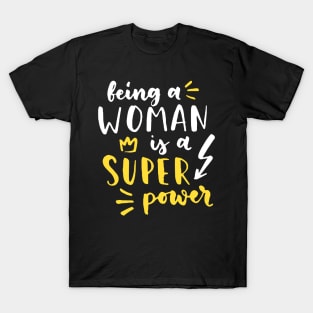 Being A Woman Is A Super Power Feminism Women T-Shirt